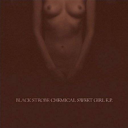 Black Strobe - Chemical Sweet Girl E.P. (2004) Download