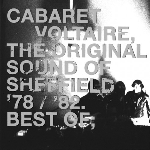 Cabaret Voltaire – The Original Sound Of Sheffield ’83-’87 Best Of (2003) [FLAC]