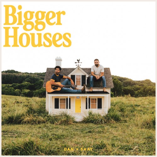 Dan + Shay – Bigger Houses (2023)