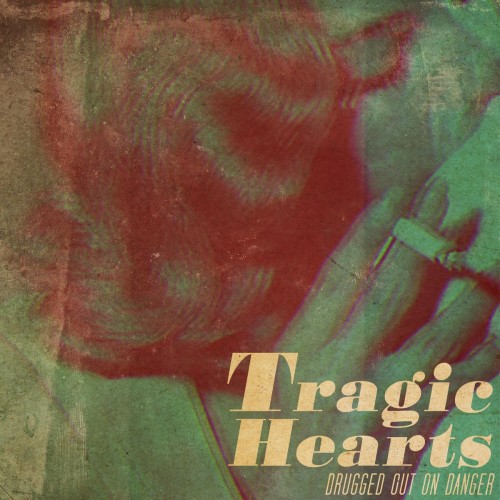 Tragic Hearts – Drugged Out On Danger (2016)