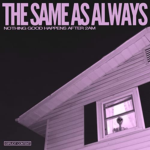 The Same As Always – Nothing Good Happens After 2AM (2019)