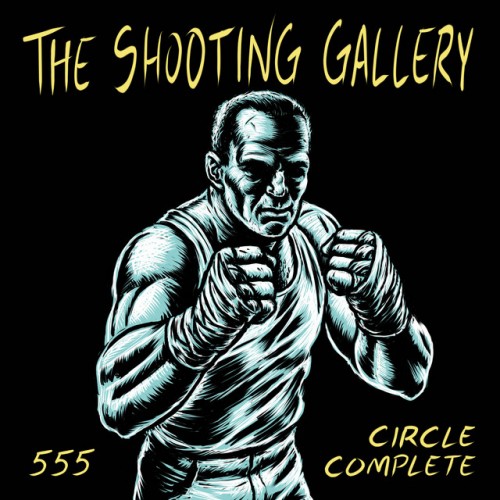 The Shooting Gallery – 555 / Circle Complete (2021)