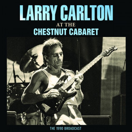 Larry Carlton – At The Chestnut Cabaret (2023)