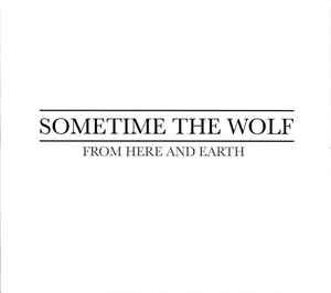 Sometime The Wolf-From Here And Earth-CD-FLAC-2019-AMOK