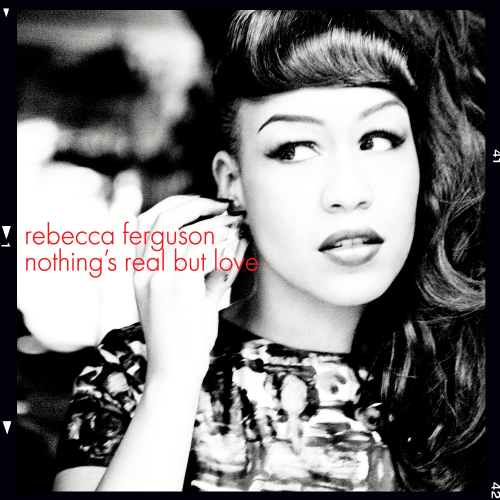 Rebecca Ferguson - Nothing's Real But Love (2012) Download