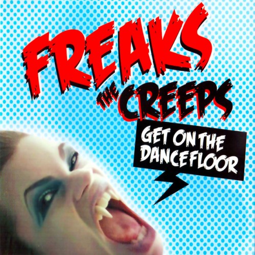 Freaks - The Creeps  Get On The Dance Floor (2007) Download