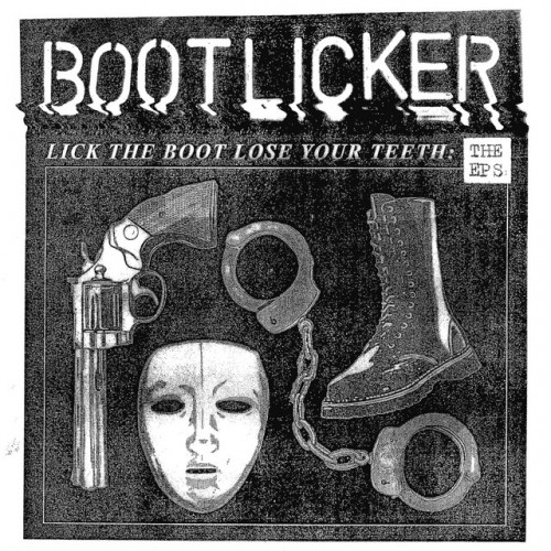 Bootlicker – Lick The Boot, Lose Your Teeth: The EP’s (2022)