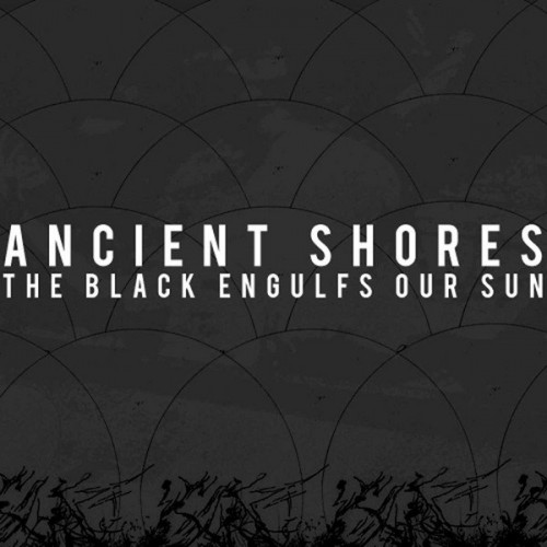 Ancient Shores – The Black Engulfs Our Sun (2010)