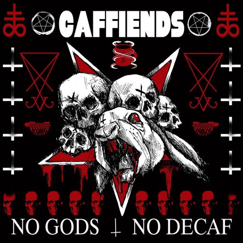 Caffiends – No Gods No Decaf (2016)