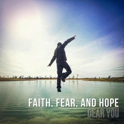 Dear You – Faith, Fear, And Hope (2013)