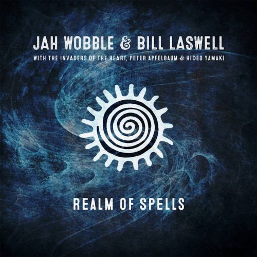 Jah Wobble & Bill Laswell - Realm Of Spells (2019) Download