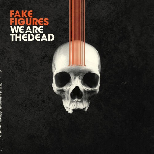 Fake Figures – We Are The Dead (2019)