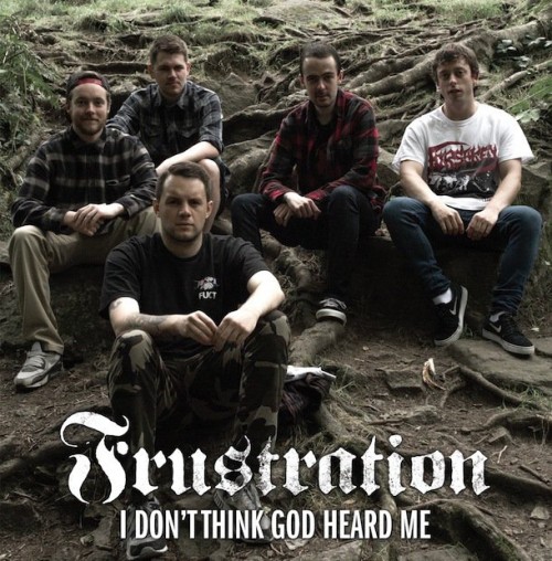 Frustration - I Don't Think God Heard Me (2014) Download