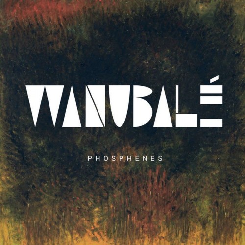 Wanubalé - Phosphenes (2019) Download
