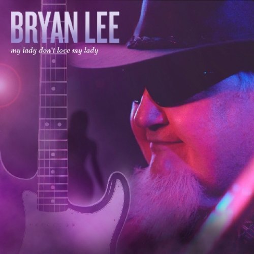 Bryan Lee – My Lady Don’t Love My Lady (2009)