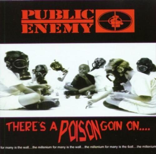 Public Enemy – There’s A Poison Goin On (1999)
