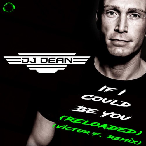 DJ Dean - If I Could Be You (Reloaded) (Victor F. Remix) (2023) Download