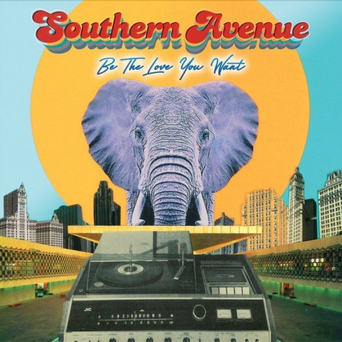 Southern Avenue - Be The Love You Want (2021) Download