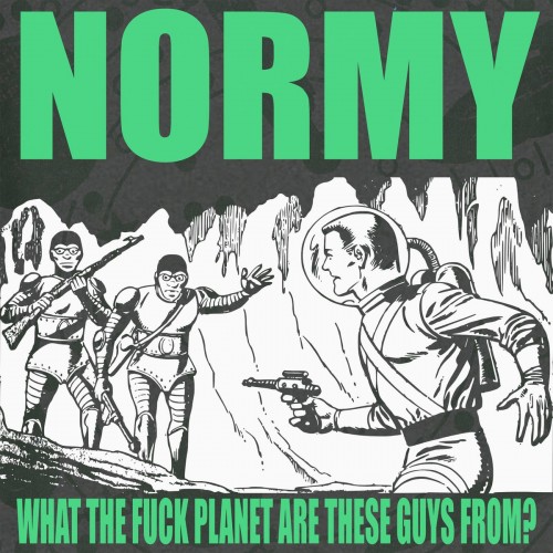 Normy – What The Fuck Planet Are These Guys From? (2023)