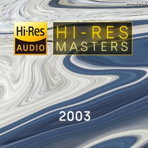 Various Artists - Hi-Res Masters 2003 [24Bit-FLAC] [PMEDIA] ⭐️ Download