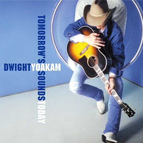 Dwight Yoakam - Tomorrow's Sounds Today (2000) Download