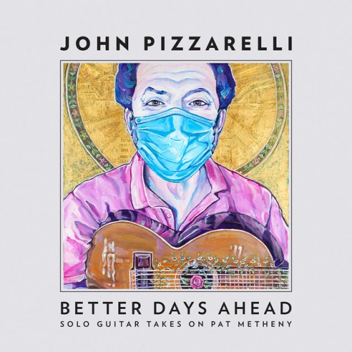John Pizzarelli - Better Days Ahead: Solo Guitar Takes on Pat Metheny (2021) Download
