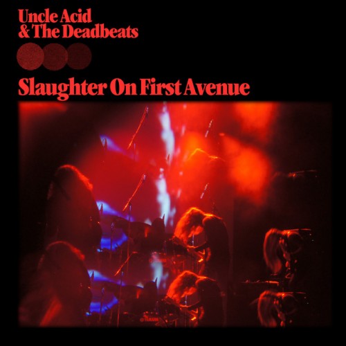 Uncle Acid and The Deadbeats-Slaughter On First Avenue-(RISECD252)-2CD-FLAC-2023-WRE