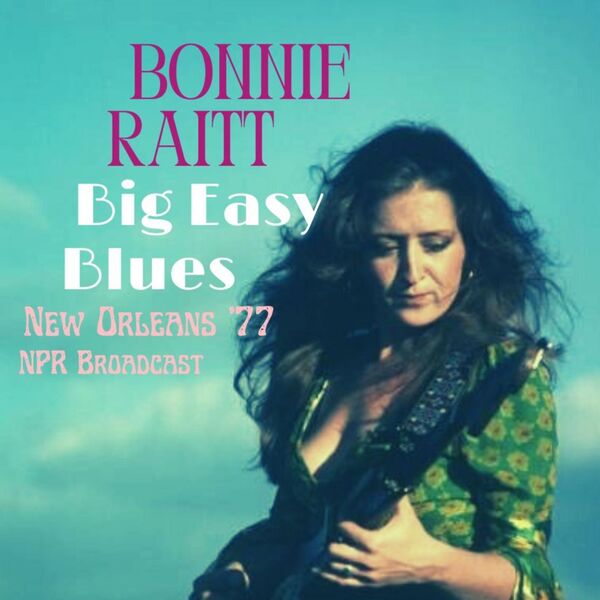 Bonnie Raitt – Big Easy Blues (Live New Orleans ’77) (2023) [16Bit-44.1kHz] FLAC [PMEDIA] ⭐️