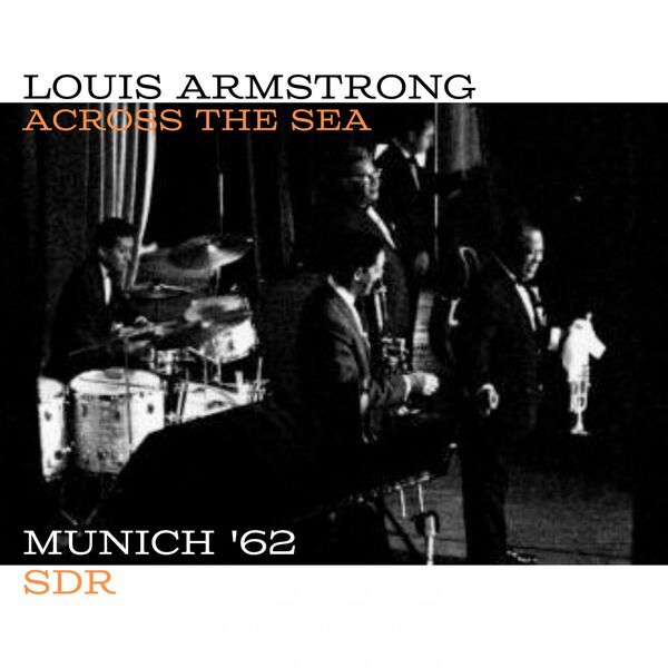 Louis Armstrong - Across The Sea (Live Munich '62) (2023) [16Bit-44.1kHz] FLAC [PMEDIA] ⭐️ Download