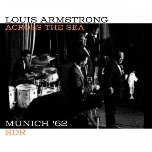 Louis Armstrong – Across The Sea (Live Munich ’62) (2023) [16Bit-44.1kHz] FLAC [PMEDIA] ⭐️