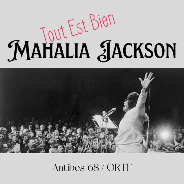 Mahalia Jackson – Tout Est Bien (Live Antibes ’68) (2023) [16Bit-44.1kHz] FLAC [PMEDIA] ⭐️