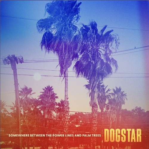 DOGSTAR - Somewhere Between The Power Lines And Palm Trees (2023) Download