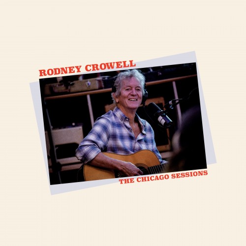 Rodney Crowell - The Chicago Sessions (2023) Download