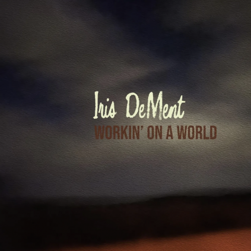 Iris DeMent - Workin' On A World (2023) Download