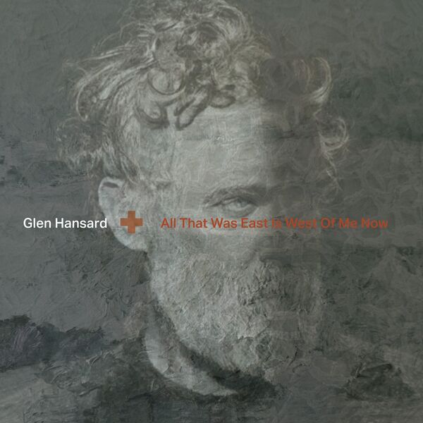 Glen Hansard - All That Was East Is West Of Me Now (2023) [24Bit-96kHz] FLAC [PMEDIA] ⭐️ Download