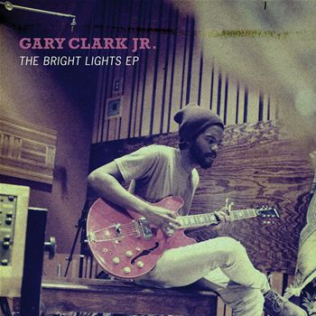 Gary Clark Jr. – The Bright Lights EP (2011)