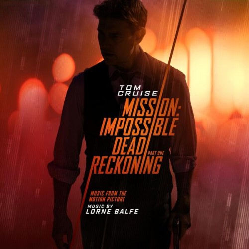 Lorne Balfe - Mission: Impossible - Dead Reckoning Part One (Music from the Motion Picture) [Extended Edition] (2023) Download