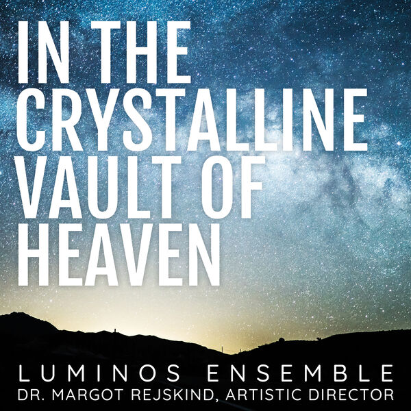 Luminos Ensemble - In the Crystalline Vault of Heaven (2023) [24Bit-96kHz] FLAC [PMEDIA] ⭐️