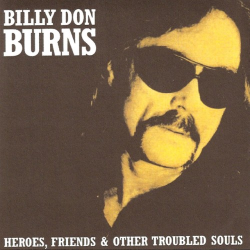 Billy Don Burns – Heroes, Friends & Other Troubled Souls (2012)