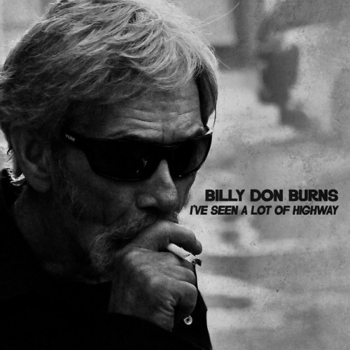 Billy Don Burns – I’ve Seen a Lot of Highway (2023)