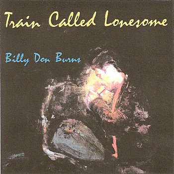 Billy Don Burns – Train Called Lonesome (2012)