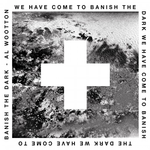 Al Wootton - We Have Come to Banish The Dark (2023) Download