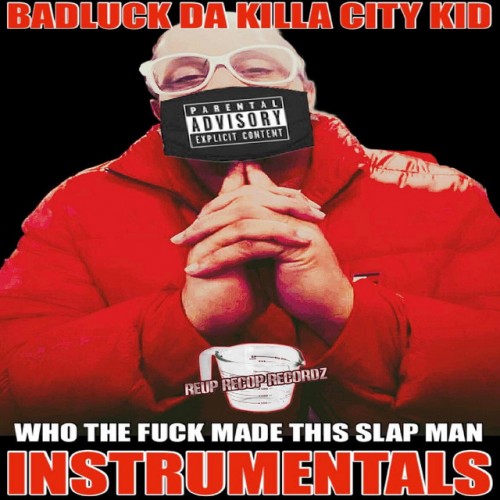 Badluck Da Killa City Kid - Who The Fuck Made This Slap Man Instrumentals (2022) Download