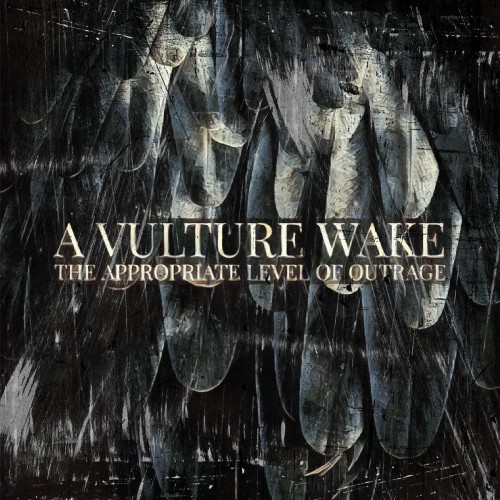 A Vulture Wake – The Appropriate Level Of Outrage (2018)
