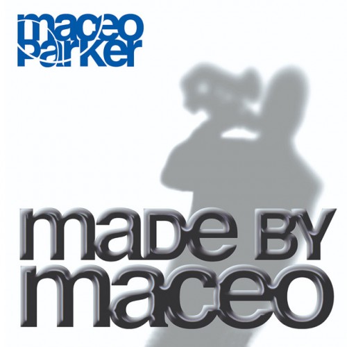 Maceo Parker-Made By Maceo-(ESCEFA036802)-CD-FLAC-2003-KINDA