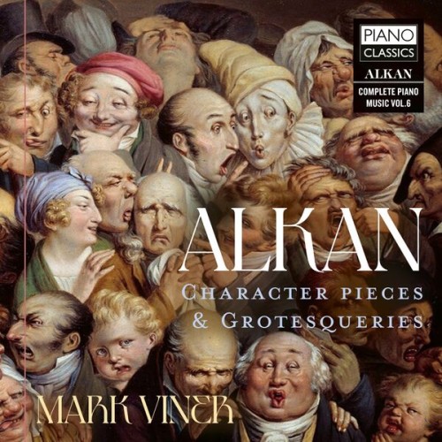 Mark Viner - Alkan: Character Pieces & Grotesqueries (2023) Download