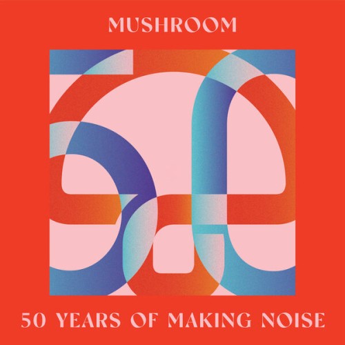Various Artists - Mushroom: 50 Years Of Making Noise (2023) Download