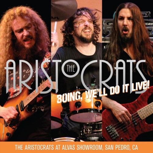 The Aristocrats – Boing, We’ll Do It Live! The Aristocrats At Alvas Showroom (2012)