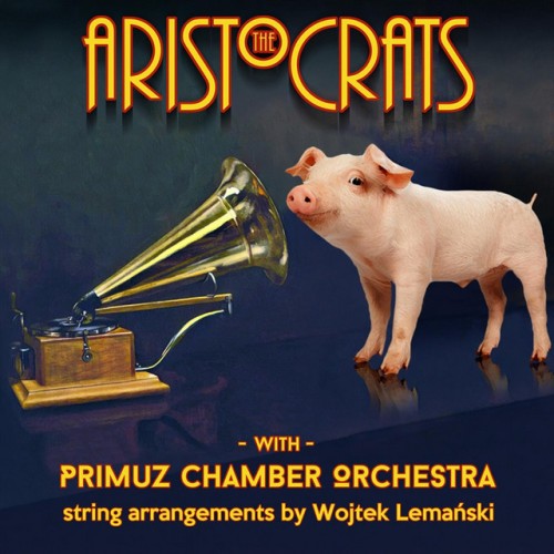 The Aristocrats – The Aristocrats with Primuz Chamber Orchestra (2022)