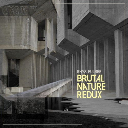 Rhys Fulber-Brutal Nature Redux-Limited Edition-VINYL-FLAC-2023-FWYH